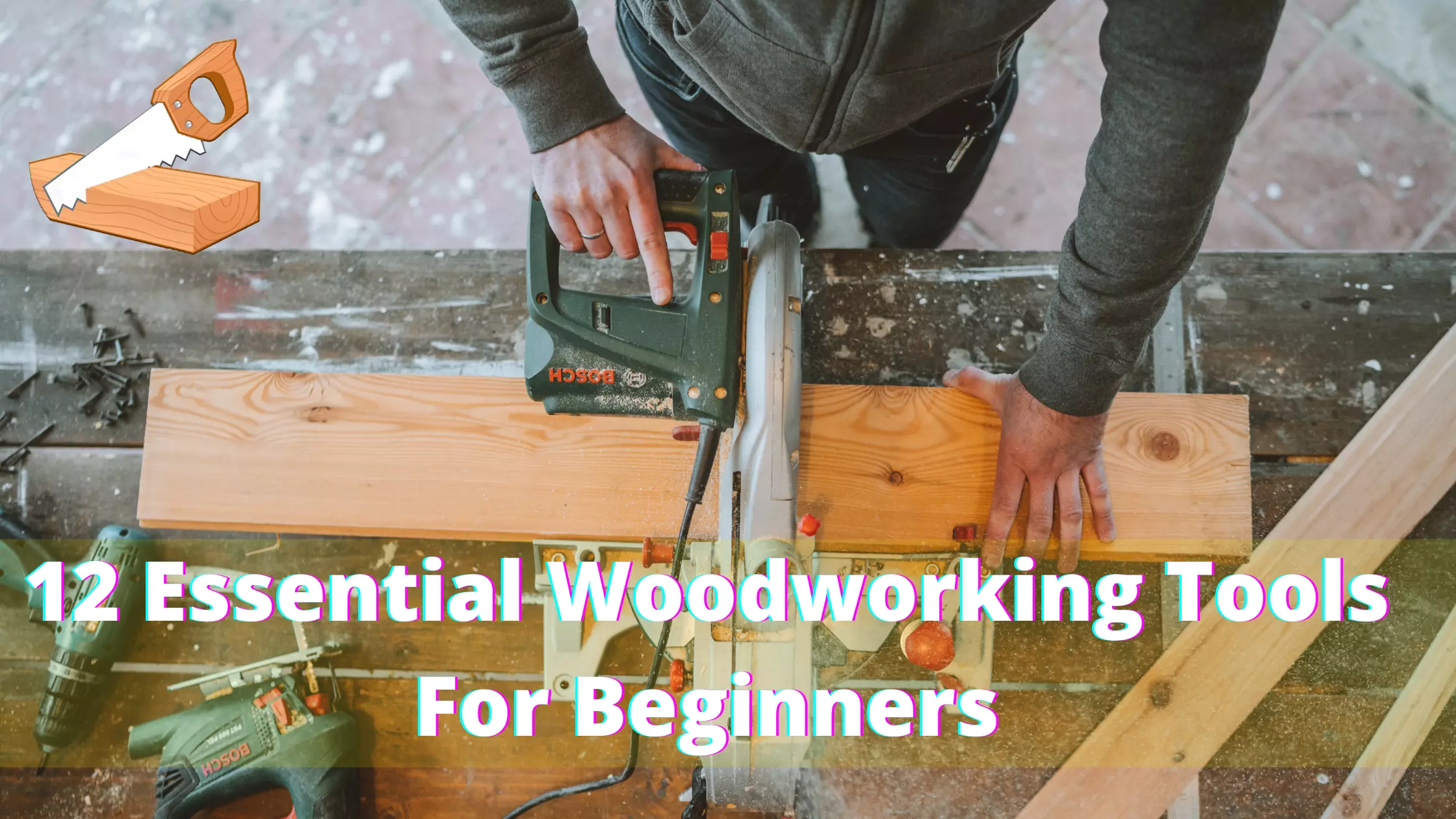 How Started Woodworking With 12 Essential Tools For Beginners